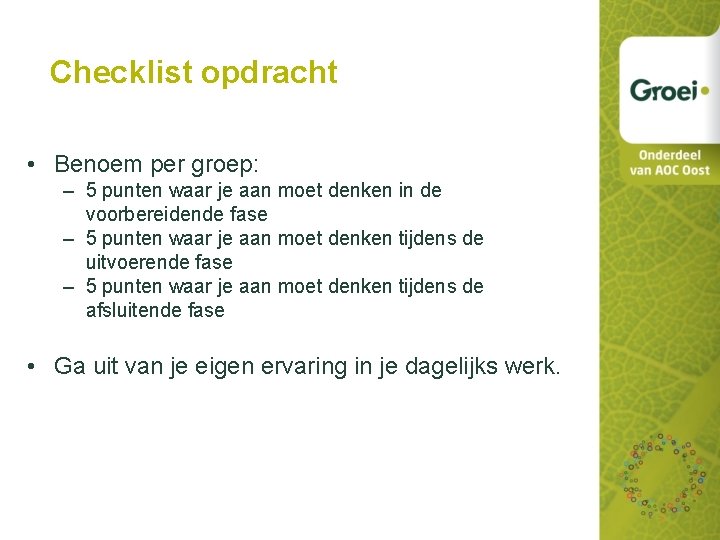 Checklist opdracht • Benoem per groep: – 5 punten waar je aan moet denken