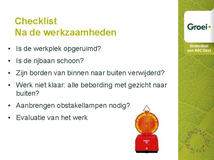 Checklist Na de werkzaamheden • Is de werkplek opgeruimd? • Is de rijbaan schoon?