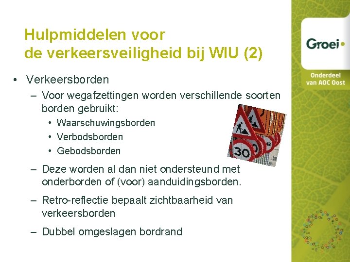 Hulpmiddelen voor de verkeersveiligheid bij WIU (2) • Verkeersborden – Voor wegafzettingen worden verschillende