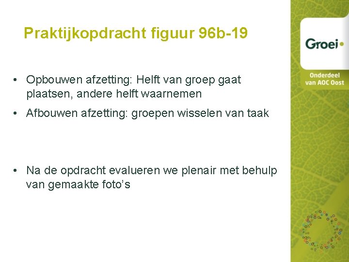 Praktijkopdracht figuur 96 b-19 • Opbouwen afzetting: Helft van groep gaat plaatsen, andere helft