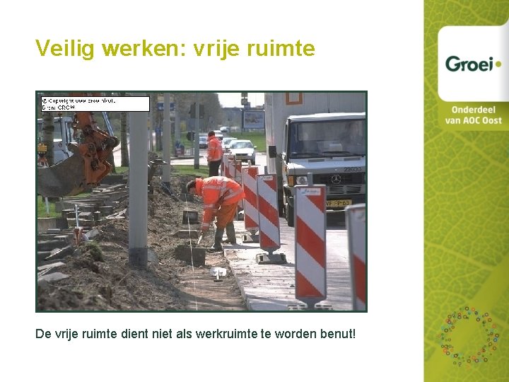 Veilig werken: vrije ruimte De vrije ruimte dient niet als werkruimte te worden benut!