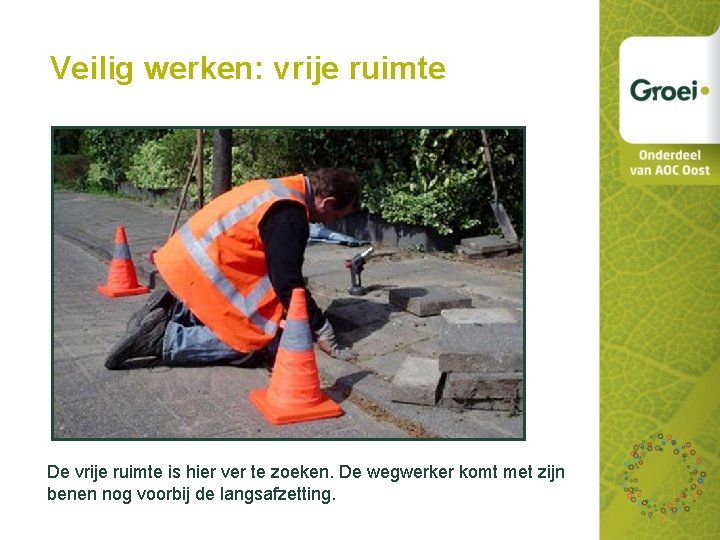 Veilig werken: vrije ruimte De vrije ruimte is hier ver te zoeken. De wegwerker