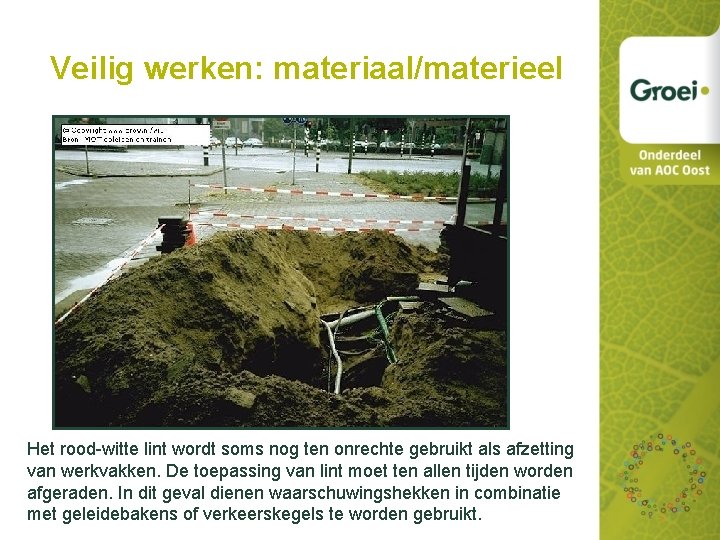 Veilig werken: materiaal/materieel Het rood-witte lint wordt soms nog ten onrechte gebruikt als afzetting