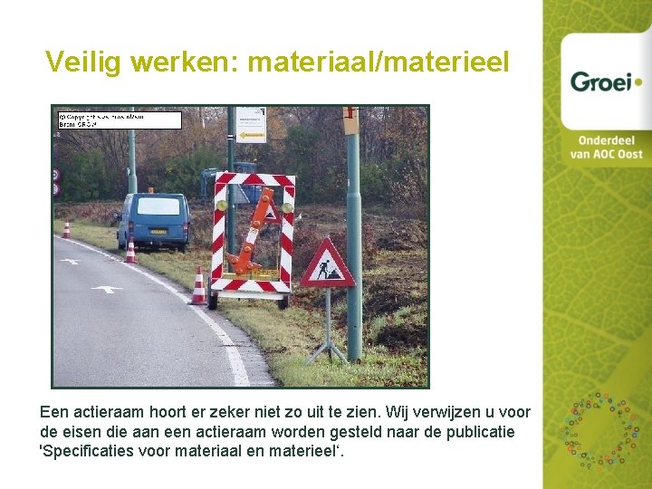 Veilig werken: materiaal/materieel Een actieraam hoort er zeker niet zo uit te zien. Wij