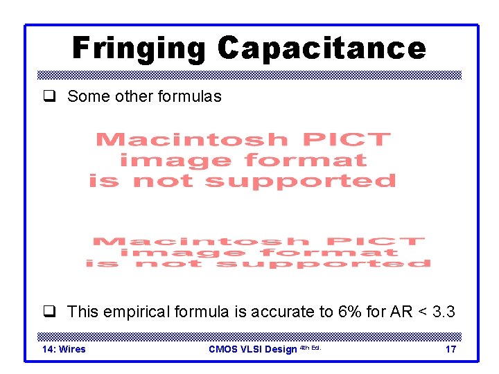 Fringing Capacitance q Some other formulas q This empirical formula is accurate to 6%
