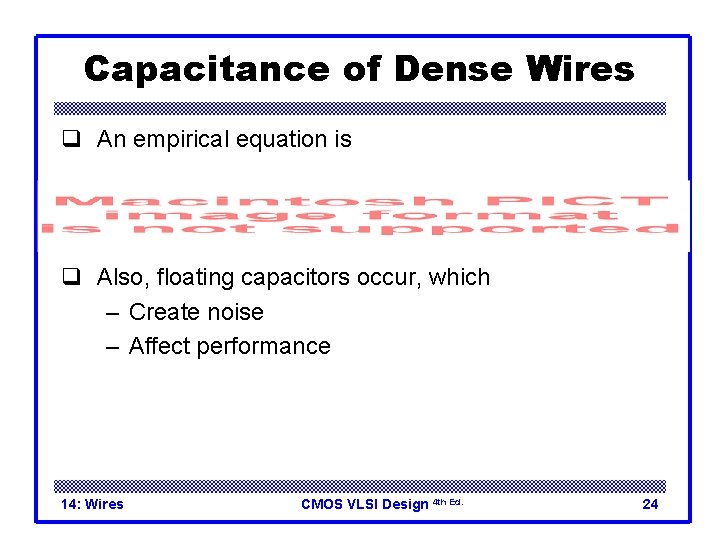 Capacitance of Dense Wires q An empirical equation is q Also, floating capacitors occur,