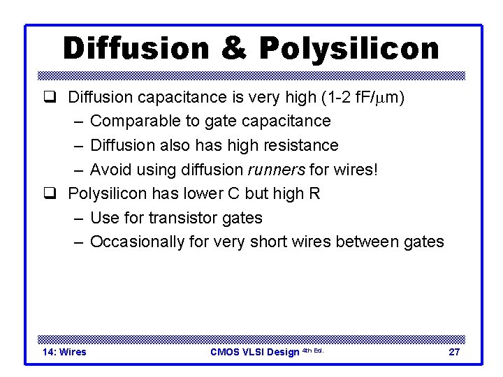 Diffusion & Polysilicon q Diffusion capacitance is very high (1 -2 f. F/mm) –