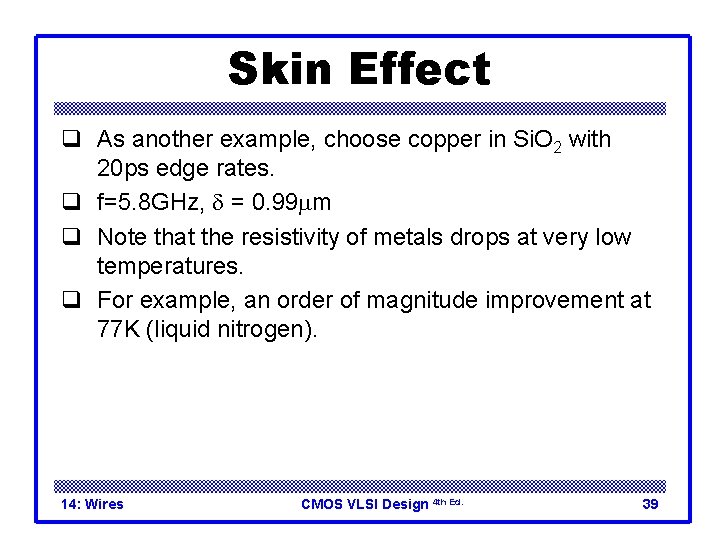 Skin Effect q As another example, choose copper in Si. O 2 with 20