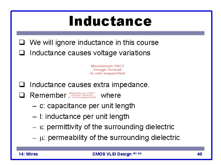 Inductance q We will ignore inductance in this course q Inductance causes voltage variations