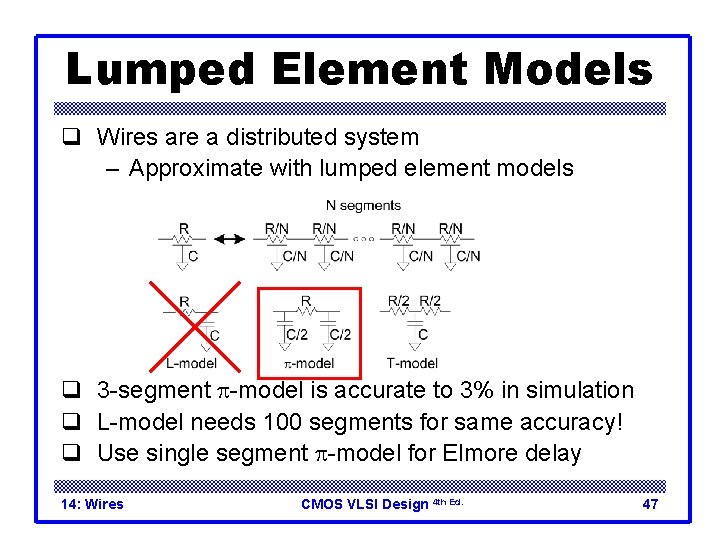 Lumped Element Models q Wires are a distributed system – Approximate with lumped element