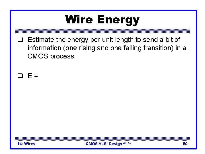 Wire Energy q Estimate the energy per unit length to send a bit of