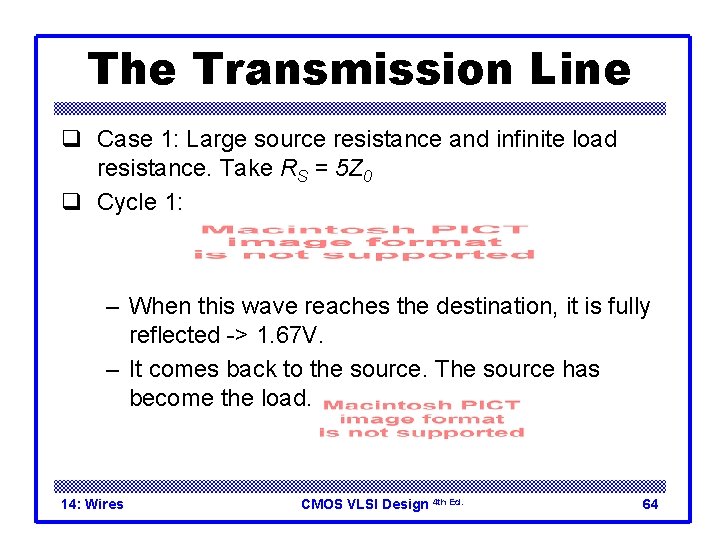 The Transmission Line q Case 1: Large source resistance and infinite load resistance. Take