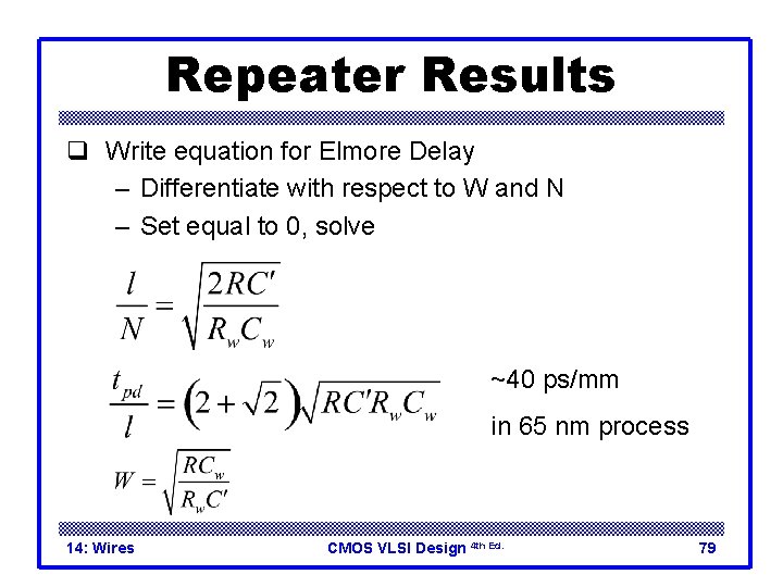 Repeater Results q Write equation for Elmore Delay – Differentiate with respect to W