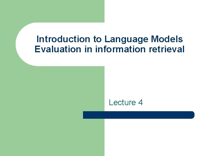 Introduction to Language Models Evaluation in information retrieval