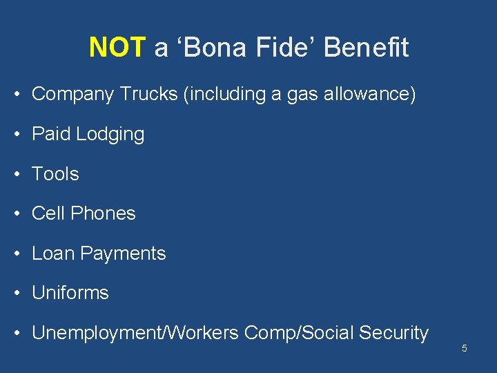 NOT a ‘Bona Fide’ Benefit • Company Trucks (including a gas allowance) • Paid