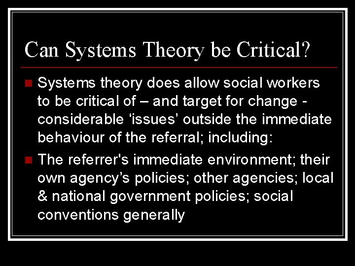 Can Systems Theory be Critical? Systems theory does allow social workers to be critical