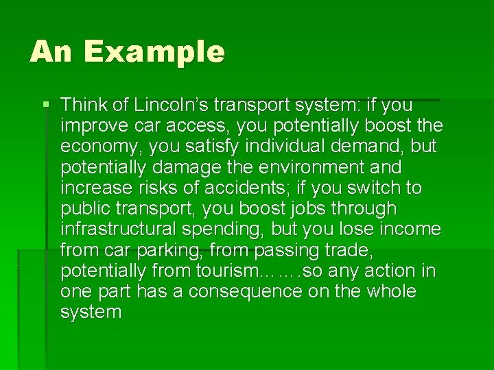 An Example § Think of Lincoln’s transport system: if you improve car access, you