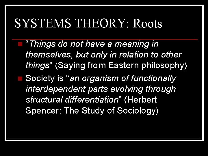 SYSTEMS THEORY: Roots “Things do not have a meaning in themselves, but only in