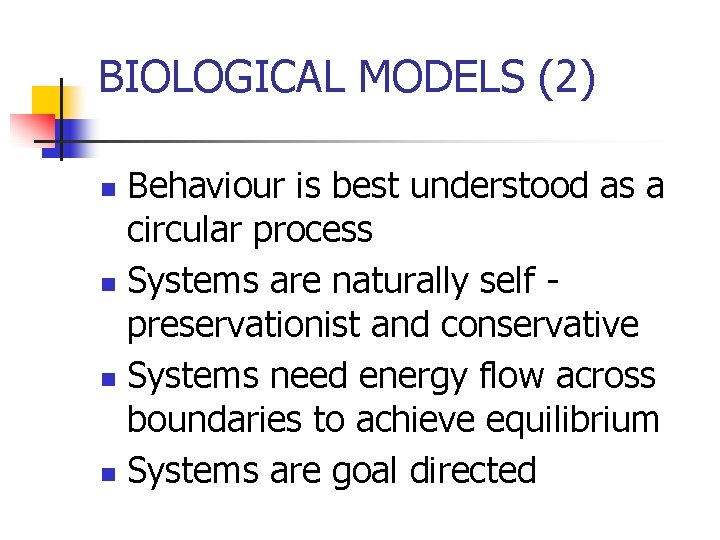 BIOLOGICAL MODELS (2) Behaviour is best understood as a circular process n Systems are