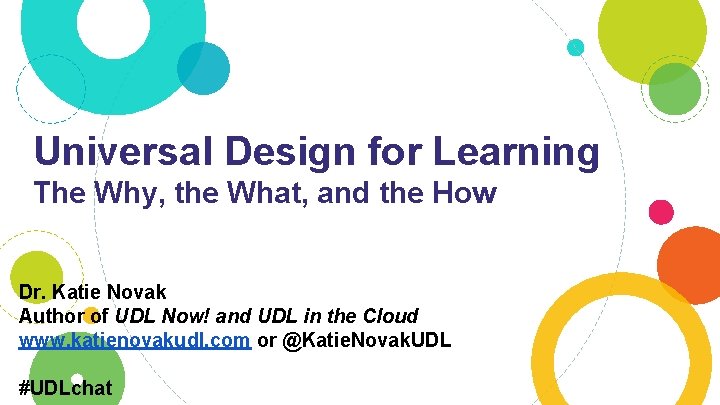 Universal Design for Learning The Why, the What, and the How Dr. Katie Novak