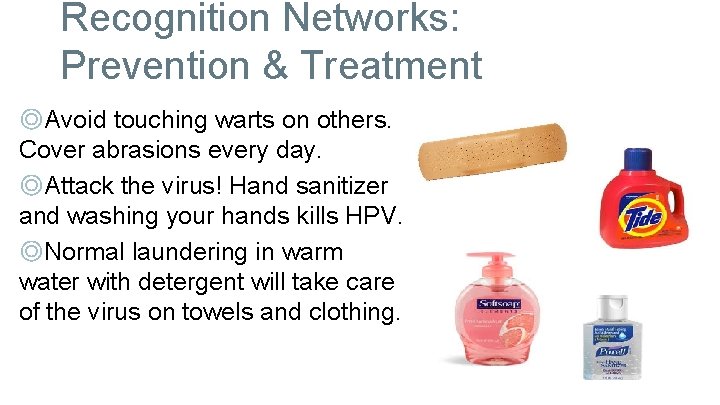 Recognition Networks: Prevention & Treatment ◎Avoid touching warts on others. Cover abrasions every day.