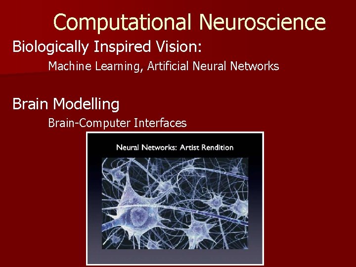 Computational Neuroscience Biologically Inspired Vision: Machine Learning, Artificial Neural Networks Brain Modelling Brain-Computer Interfaces