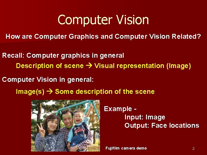 Computer Vision How are Computer Graphics and Computer Vision Related? Recall: Computer graphics in