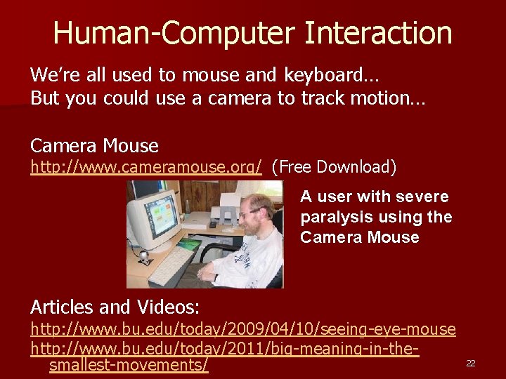 Human-Computer Interaction We’re all used to mouse and keyboard… But you could use a