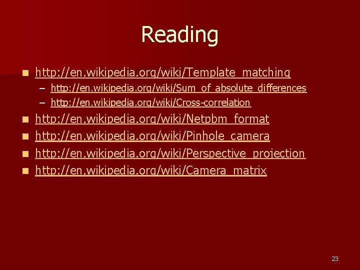 Reading n http: //en. wikipedia. org/wiki/Template_matching – http: //en. wikipedia. org/wiki/Sum_of_absolute_differences – http: //en.