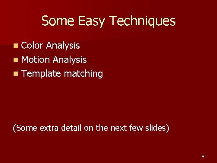 Some Easy Techniques n Color Analysis n Motion Analysis n Template matching (Some extra