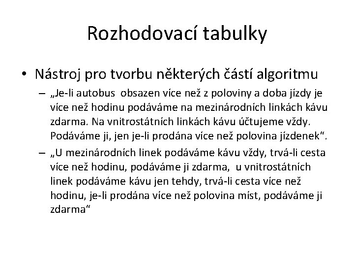 Rozhodovací tabulky • Nástroj pro tvorbu některých částí algoritmu – „Je-li autobus obsazen více