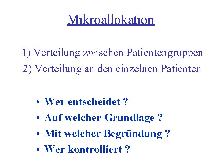 Mikroallokation 1) Verteilung zwischen Patientengruppen 2) Verteilung an den einzelnen Patienten • • Wer