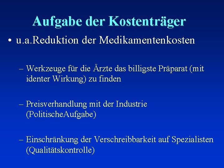 Aufgabe der Kostenträger • u. a. Reduktion der Medikamentenkosten – Werkzeuge für die Ärzte