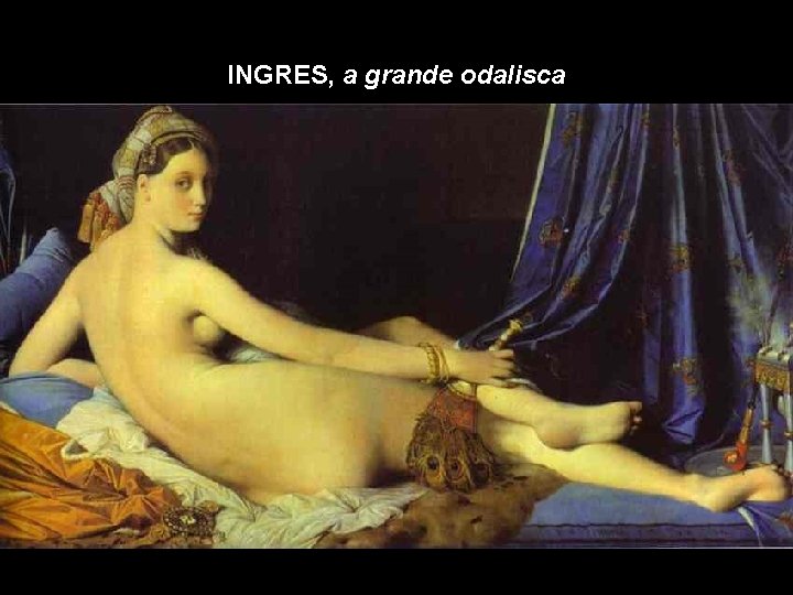 INGRES, a grande odalisca 