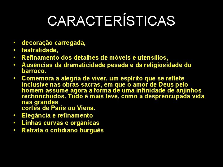 CARACTERÍSTICAS • • decoração carregada, teatralidade, Refinamento dos detalhes de móveis e utensílios, Ausências