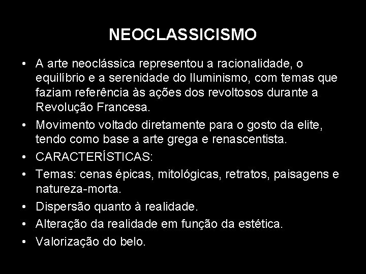 NEOCLASSICISMO • A arte neoclássica representou a racionalidade, o equilíbrio e a serenidade do