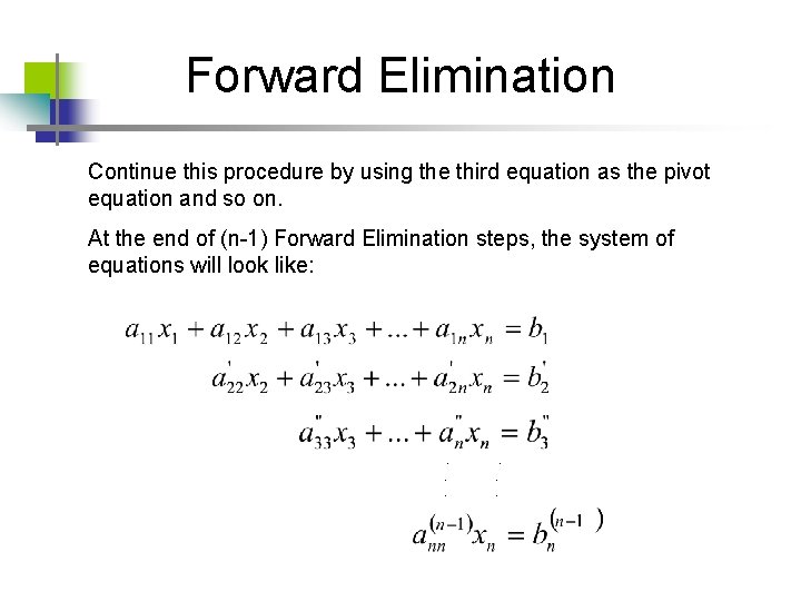Forward Elimination Continue this procedure by using the third equation as the pivot equation Forward Elimination Continue this procedure by using the third equation as the pivot equation