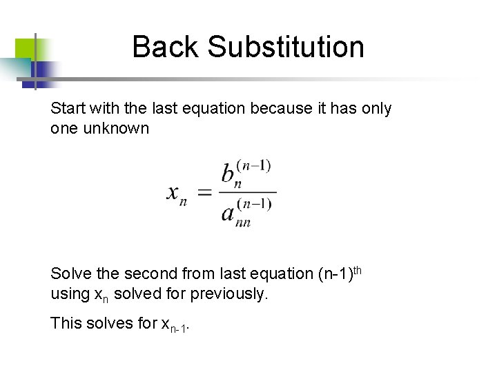 Back Substitution Start with the last equation because it has only one unknown Solve Back Substitution Start with the last equation because it has only one unknown Solve