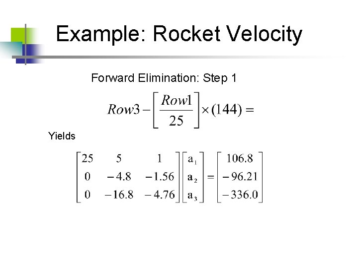 Example: Rocket Velocity Forward Elimination: Step 1 Yields Example: Rocket Velocity Forward Elimination: Step 1 Yields