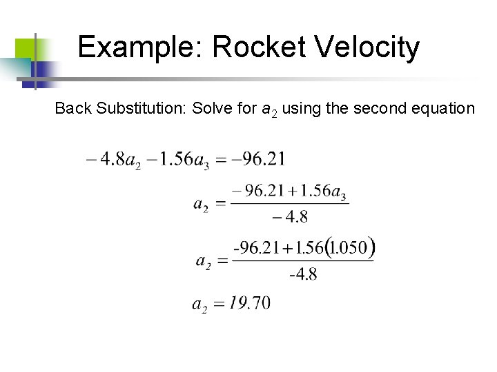 Example: Rocket Velocity Back Substitution: Solve for a 2 using the second equation Example: Rocket Velocity Back Substitution: Solve for a 2 using the second equation