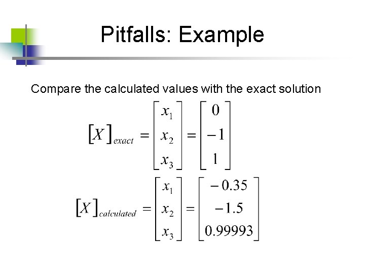 Pitfalls: Example Compare the calculated values with the exact solution Pitfalls: Example Compare the calculated values with the exact solution