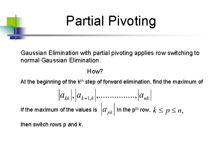Partial Pivoting Gaussian Elimination with partial pivoting applies row switching to normal Gaussian Elimination. Partial Pivoting Gaussian Elimination with partial pivoting applies row switching to normal Gaussian Elimination.