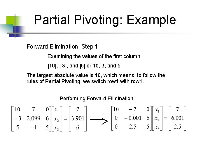 Partial Pivoting: Example Forward Elimination: Step 1 Examining the values of the first column Partial Pivoting: Example Forward Elimination: Step 1 Examining the values of the first column