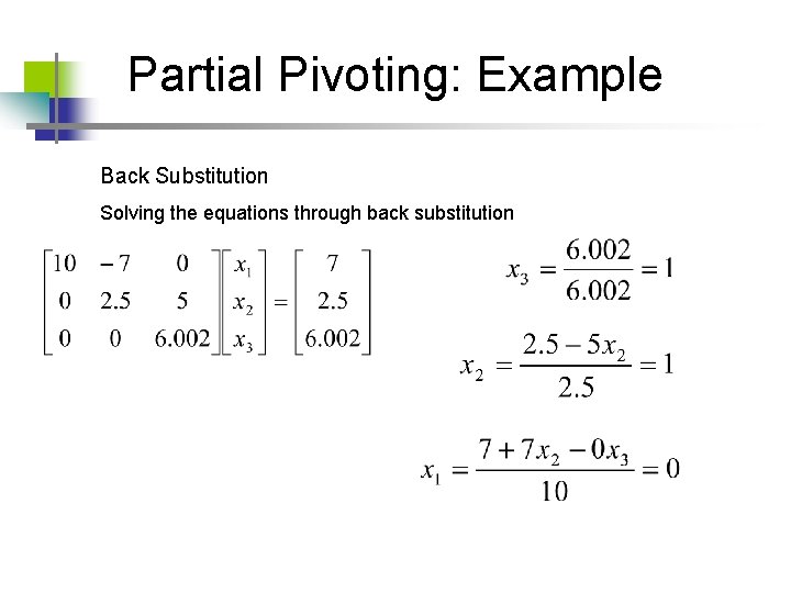 Partial Pivoting: Example Back Substitution Solving the equations through back substitution Partial Pivoting: Example Back Substitution Solving the equations through back substitution
