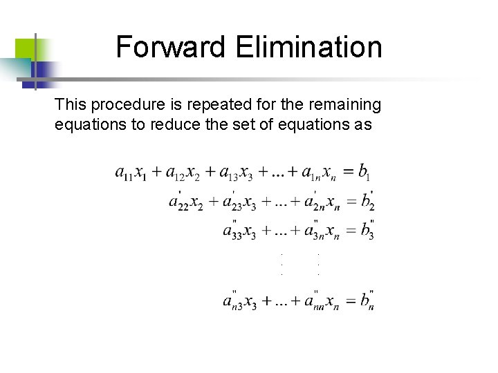Forward Elimination This procedure is repeated for the remaining equations to reduce the set Forward Elimination This procedure is repeated for the remaining equations to reduce the set