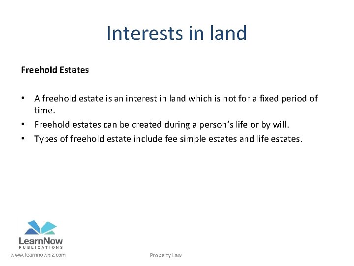 Interests in land Freehold Estates • A freehold estate is an interest in land