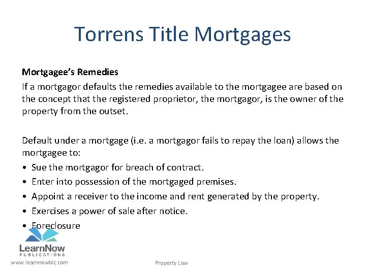 Torrens Title Mortgages Mortgagee’s Remedies If a mortgagor defaults the remedies available to the