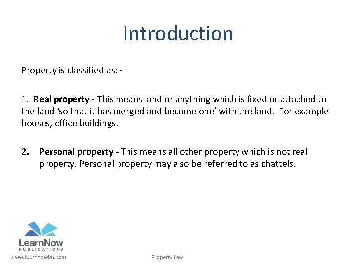 Introduction Property is classified as: 1. Real property - This means land or anything