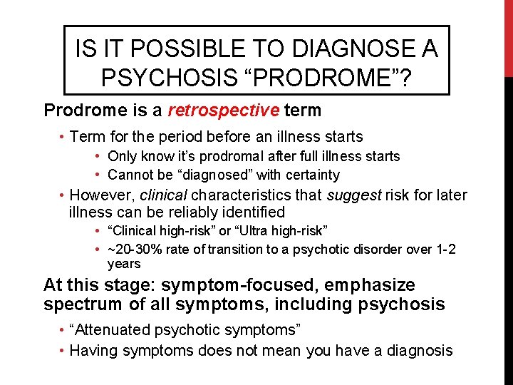 IS IT POSSIBLE TO DIAGNOSE A PSYCHOSIS “PRODROME”? Prodrome is a retrospective term •