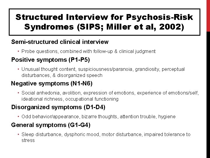 Structured Interview for Psychosis-Risk Syndromes (SIPS; Miller et al, 2002) Semi-structured clinical interview •